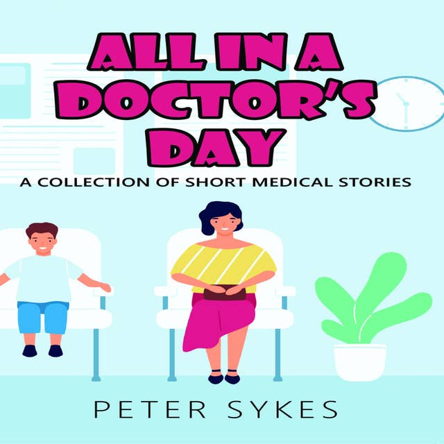 All in a Doctor's Day. A Collection of Short Medical Stories