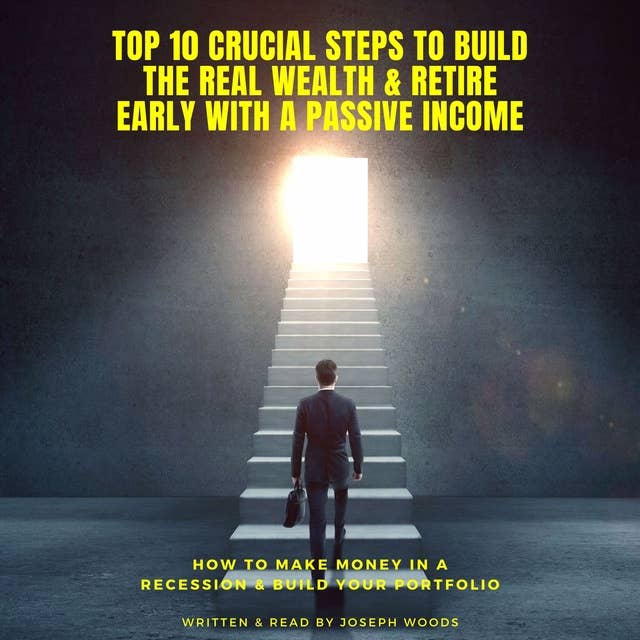 TOP 10 Crucial Steps to Build the Real Wealth & Retire Early With a Passive Income