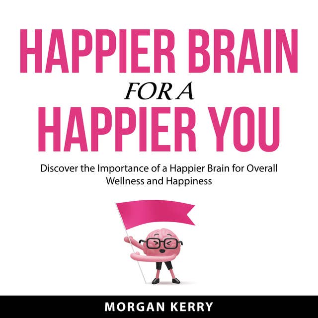 Happier Brain for a Happier You