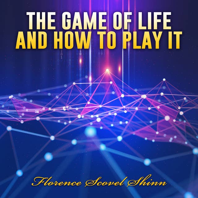 The Game of Life and How to Play it