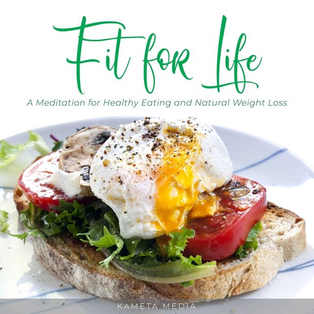 Fit for Life: A Meditation for Healthy Eating and Natural Weight Loss