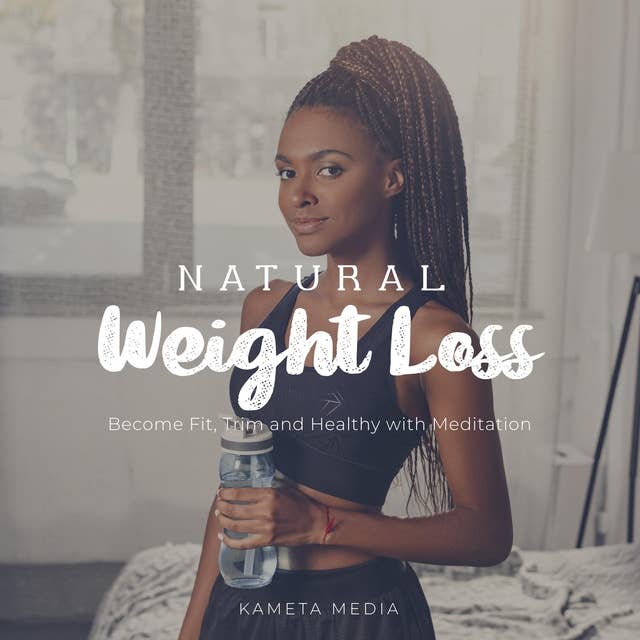 Natural Weight Loss: Become Fit, Trim and Healthy with Meditation
