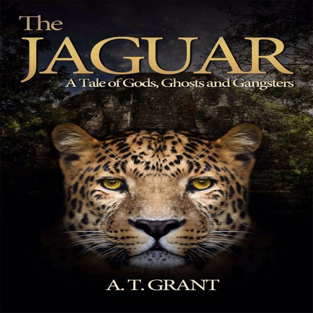 The Jaguar: A Tale Of Gods. Ghosts and Gangsters