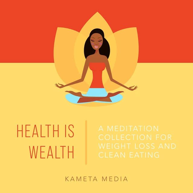 Health Is Wealth: A Meditation Collection for Weight Loss and Clean Eating