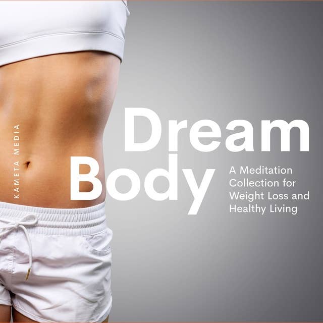 Dream Body: A Meditation Collection for Weight Loss and Healthy Living
