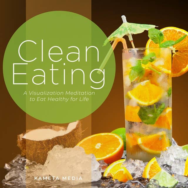 Clean Eating: A Visualization Meditation to Eat Healthy for Life