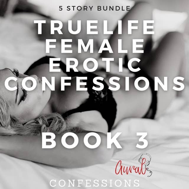 True Life Female Erotic Confessions