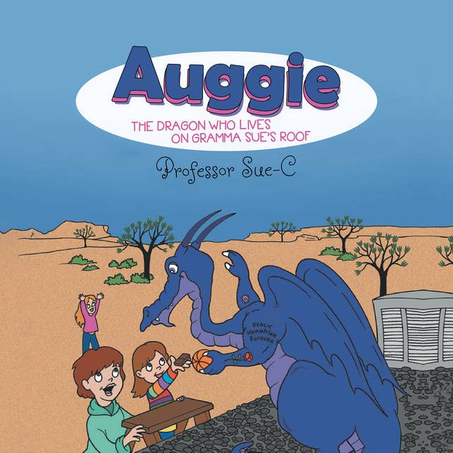 Auggie the Dragon: Who Lives on Gramma Sue's Roof by Professor Sue-C