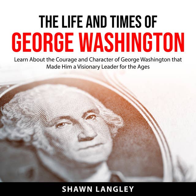 The Life and Times of George Washington