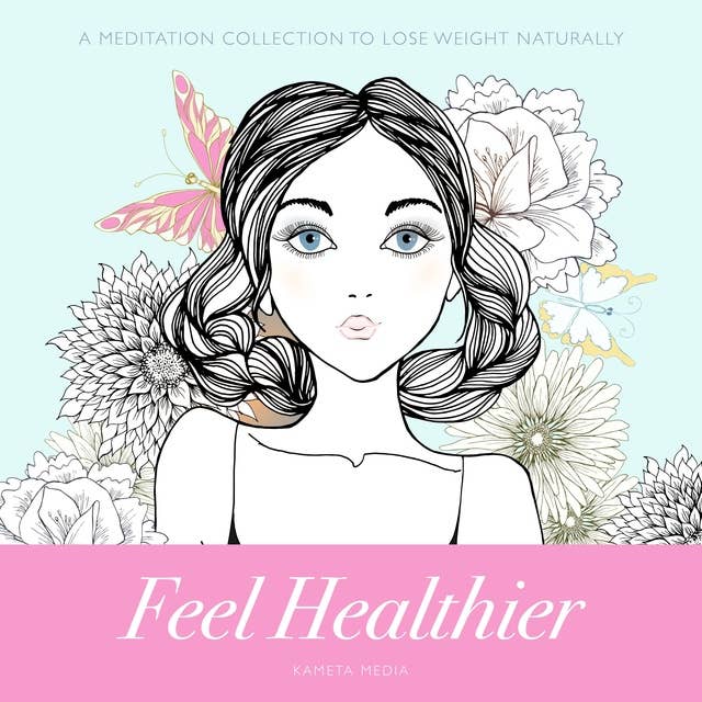 Feel Healthier: A Meditation Collection to Lose Weight Naturally