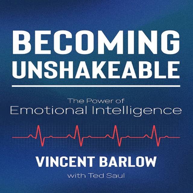 Becoming Unshakeable: The Power of Emotional Intelligence