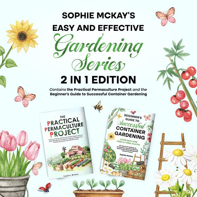 Sophie McKay's Easy and Effective Gardening Series