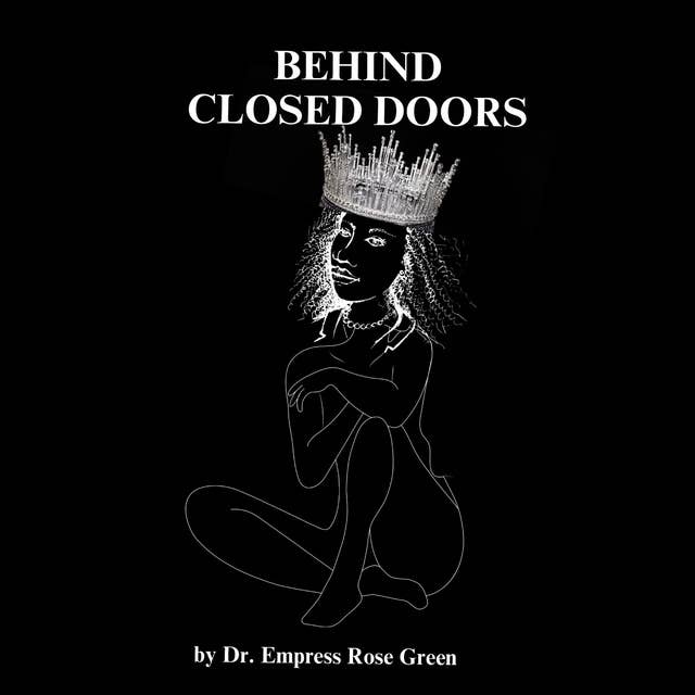 Behind Closed Doors Audiobook Dr. Empress Rose Green ISBN