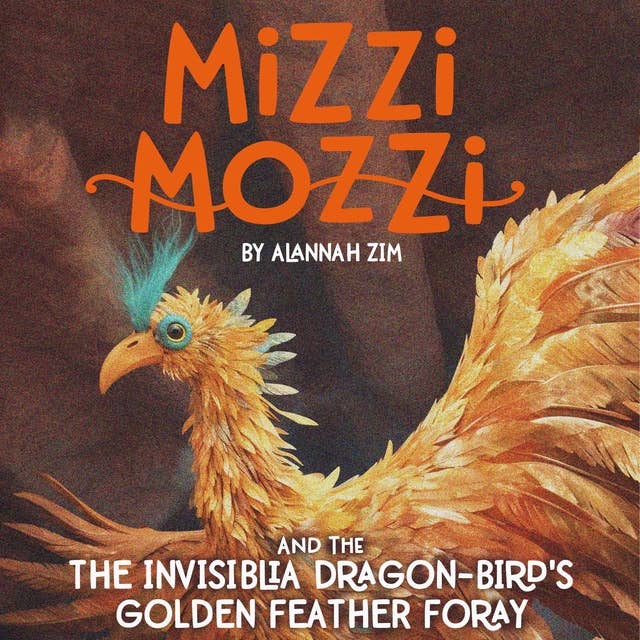Mizzi Mozzi And The Invisiblia Dragon-Bird's Golden Feather Foray