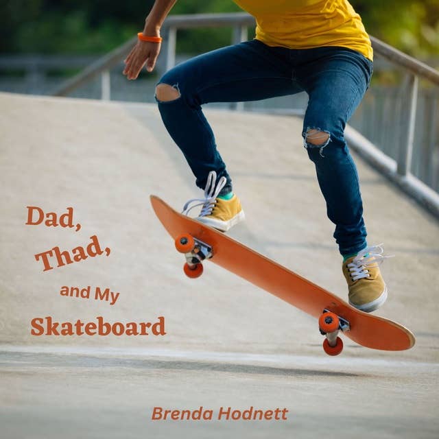 Dad, Thad, and My Skateboard