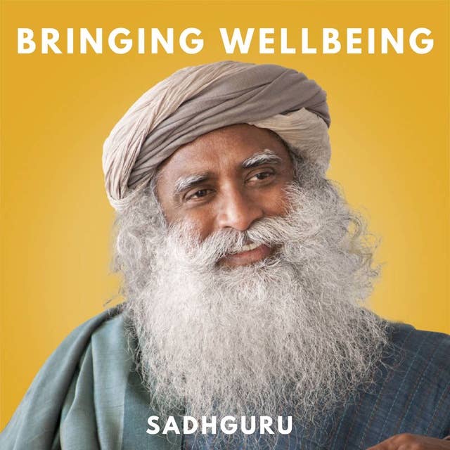 Bringing Wellbeing by Sadhguru