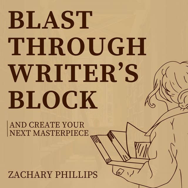 Blast Through Writer's Block And Create Your Next Masterpiece