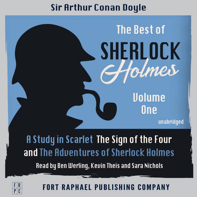 The Best of Sherlock Holmes - Volume I - A Study in Scarlet, The Sign of the Four and The Adventures of Sherlock Holmes - Unabridged