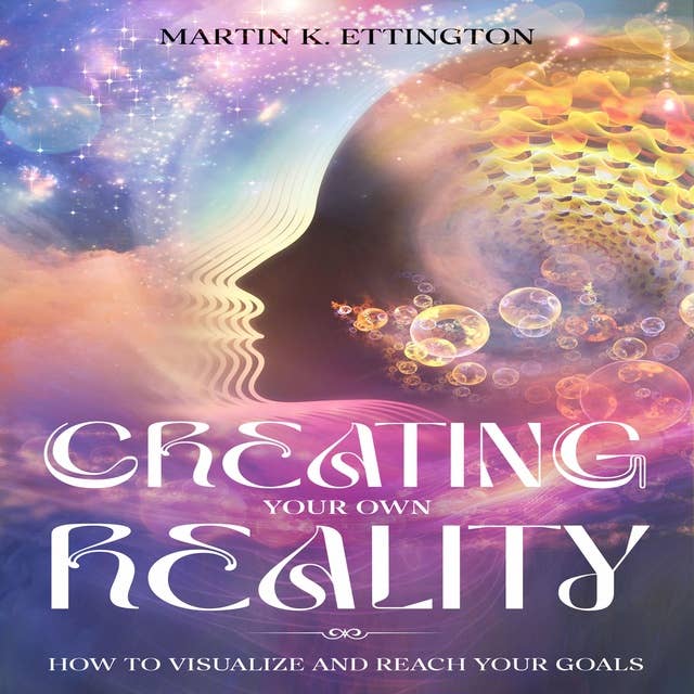 Creating Your Own Reality