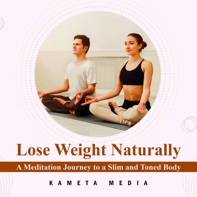 Lose Weight Naturally: A Meditation Journey to a Slim and Toned Body