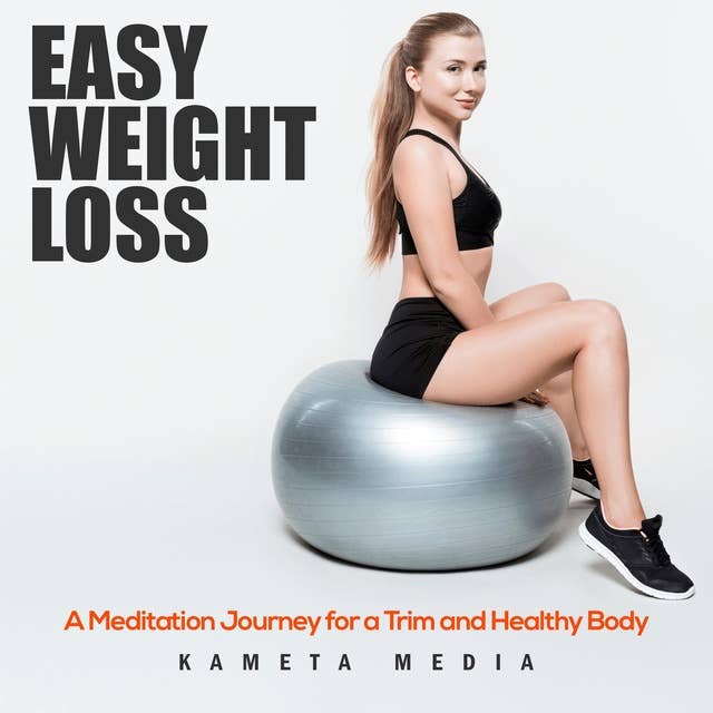 Easy Weight Loss: A Meditation Journey for a Trim and Healthy Body