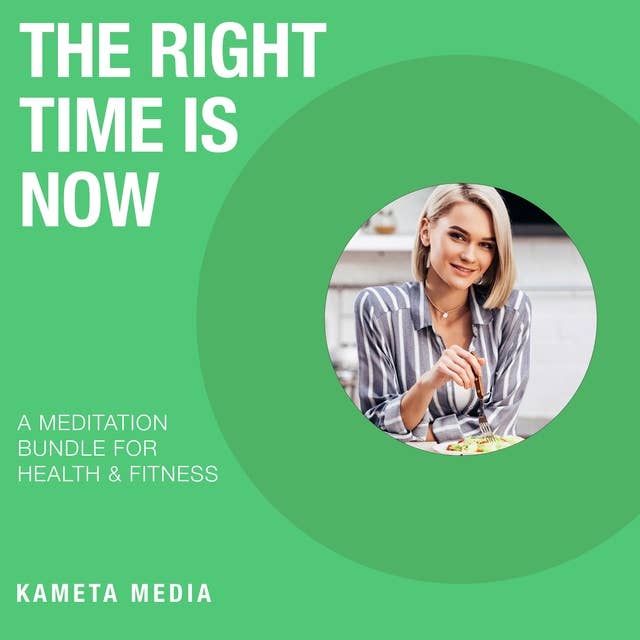 The Right Time Is Now: A Meditation Bundle for Health and Fitness