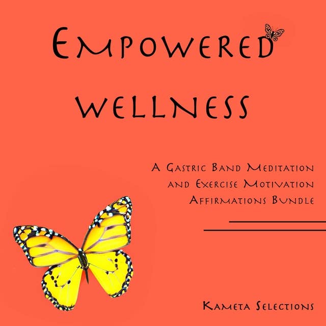 Empowered Wellness: A Gastric Band Meditation and Exercise Motivation Affirmations Bundle