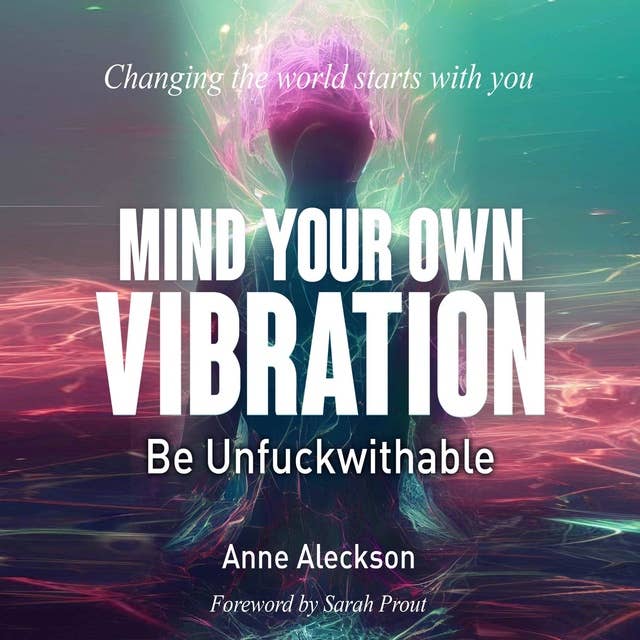 MIND YOUR OWN VIBRATION; Be Unfuckwithable