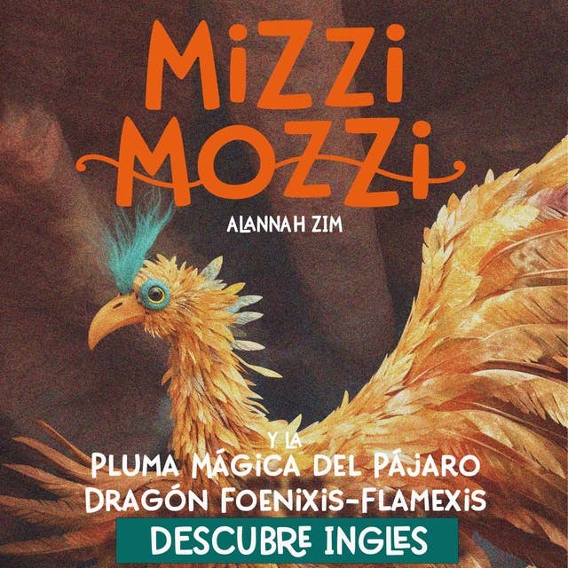 Descubre Inglés: Mizzi Mozzi y La Pluma Mágica del Pájaro Dragón Foenixis-Flamexis