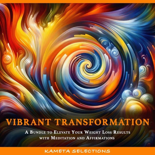 Vibrant Transformation: A Bundle to Elevate Your Weight Loss Results with Meditation and Affirmations