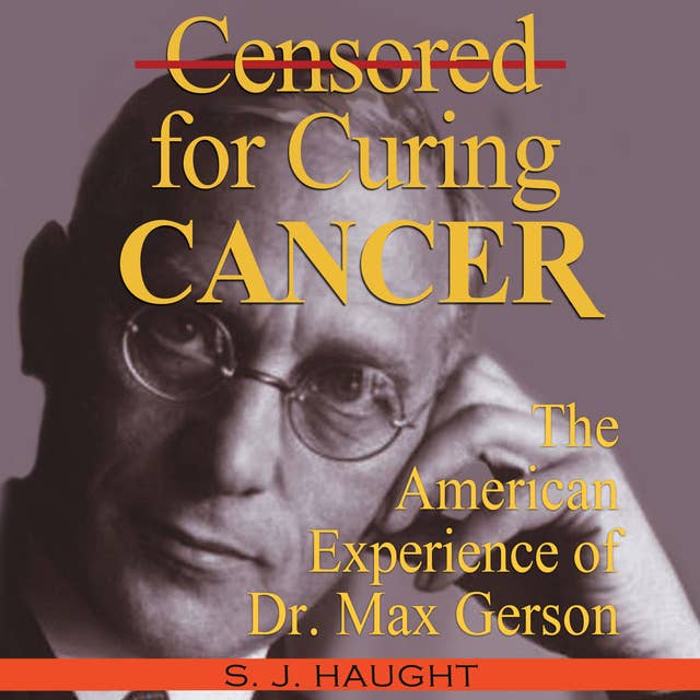 Censored For Curing Cancer - The American Experience of D. Max Gerson