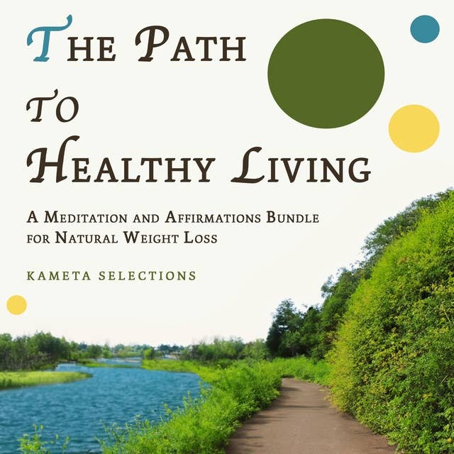 The Path to Healthy Living: A Meditation and Affirmations Bundle for Natural Weight Loss
