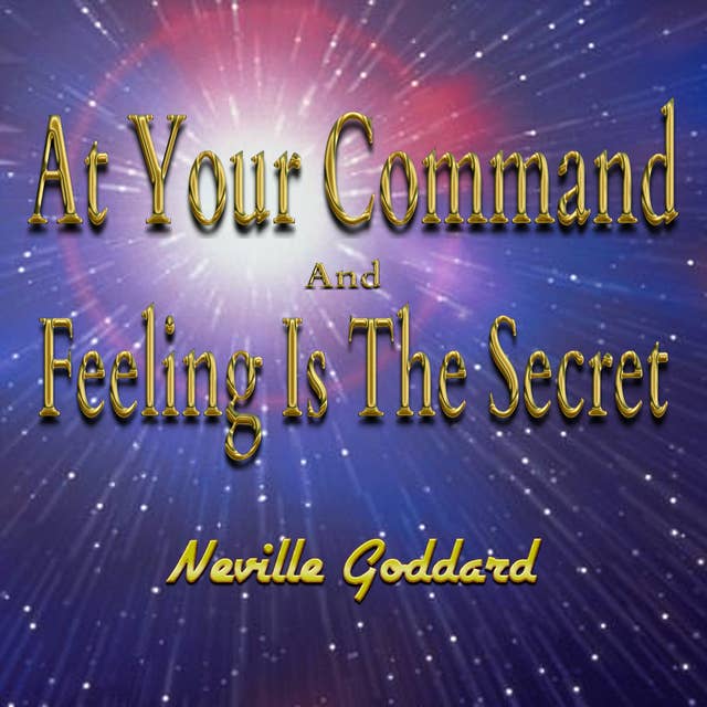 At Your Command And Feeling Is The Secret