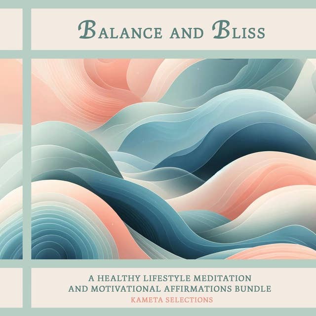 Balance and Bliss: A Healthy Lifestyle Meditation and Motivational Affirmations Bundle