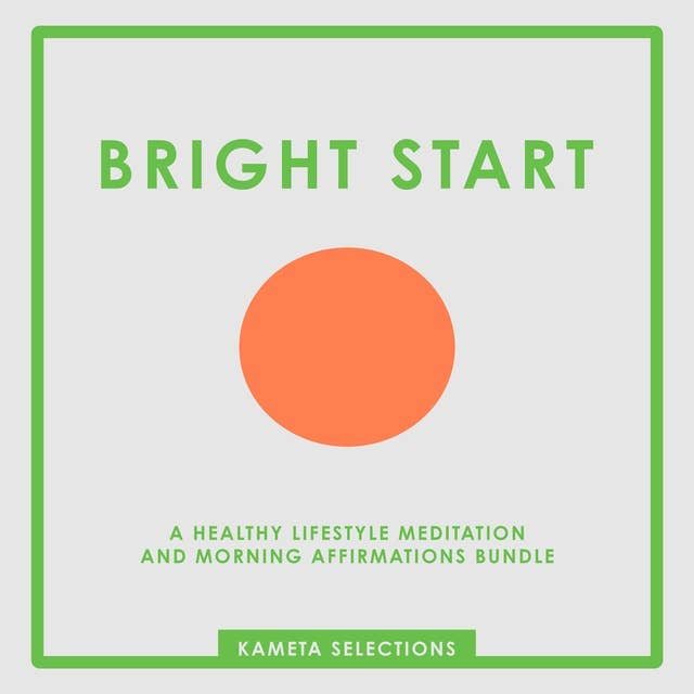 Bright Start: A Healthy Lifestyle Meditation and Morning Affirmations Bundle