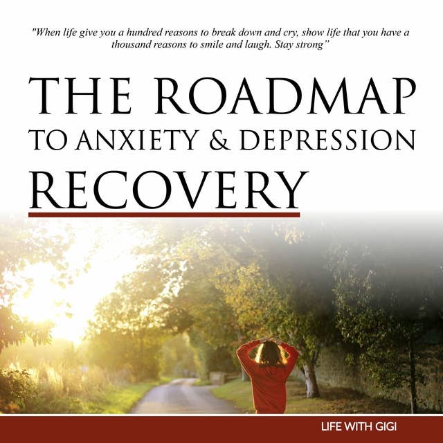 The Roadmap To Anxiety And Depression Recovery