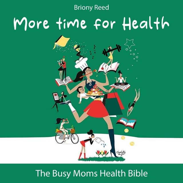 More Time for Health: The Busy Moms Health Bible