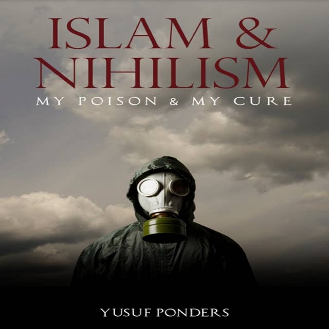 Islam and Nihilism: My Disease and My Cure