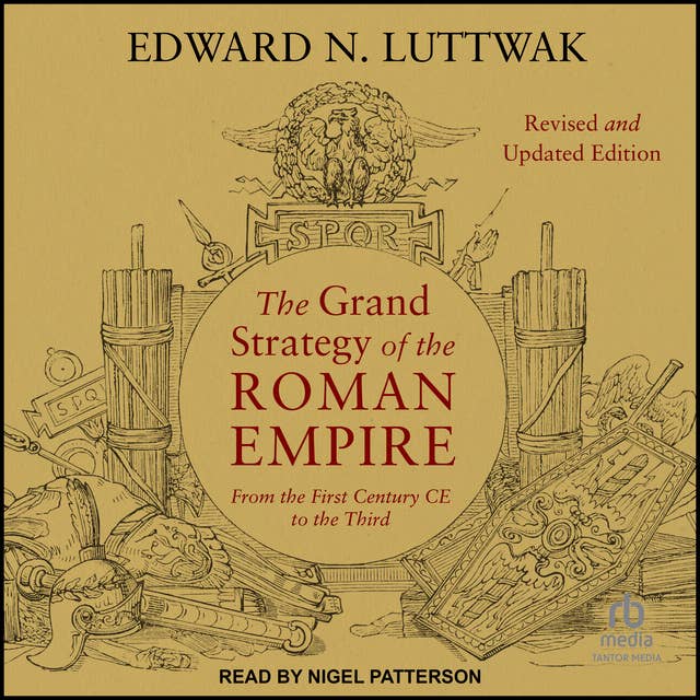 The Grand Strategy of the Roman Empire: From the First Century CE to the Third, Revised and Updated Edition