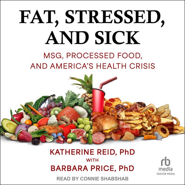 Fat, Stressed, and Sick: MSG, Processed Food, and America's Health Crisis