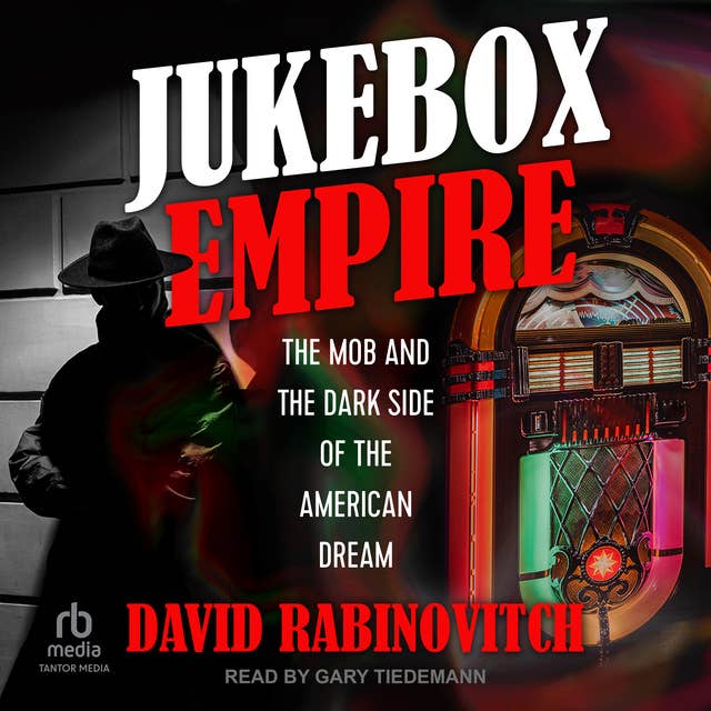 Jukebox Empire: The Mob and the Dark Side of the American Dream