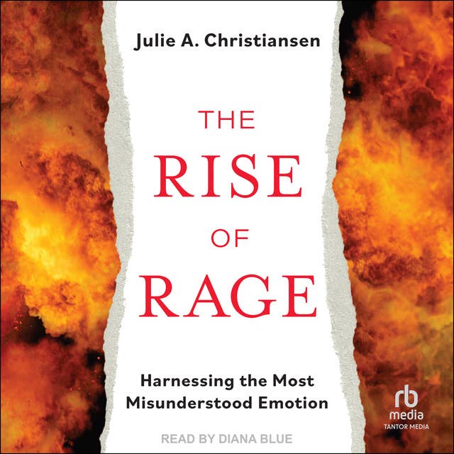 The Rise of Rage: Harnessing the Most Misunderstood Emotion