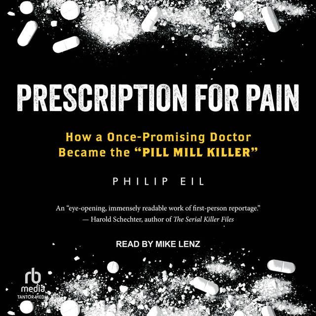 Prescription for Pain: How a Once-Promising Doctor Became the "Pill Mill Killer"