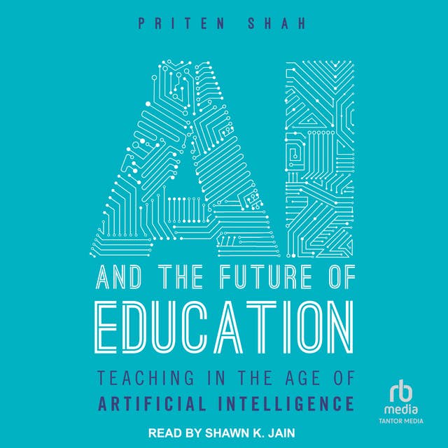 AI And The Future of Education: Teaching in the age of Artificial Intelligence