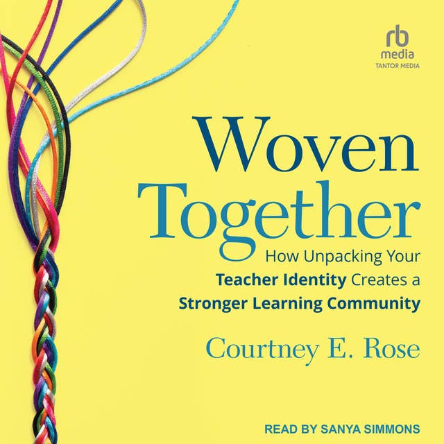 Woven Together: How Unpacking Your Teacher Identity Creates a Stronger Learning Community