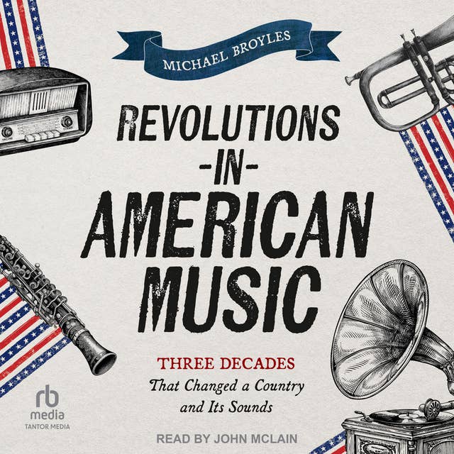 Revolutions in American Music: Three Decades That Changed a Country and Its Sounds