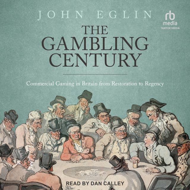 The Gambling Century: Commercial Gaming in Britain from Restoration to Regency