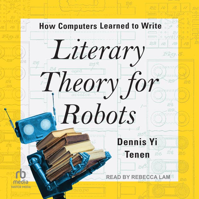Literary Theory for Robots: How Computers Learned to Write
