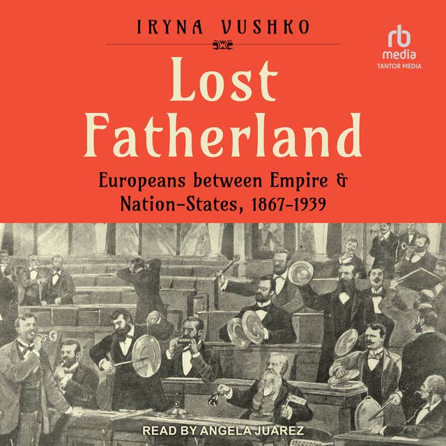 Lost Fatherland: Europeans between Empire and Nation-States, 1867-1939