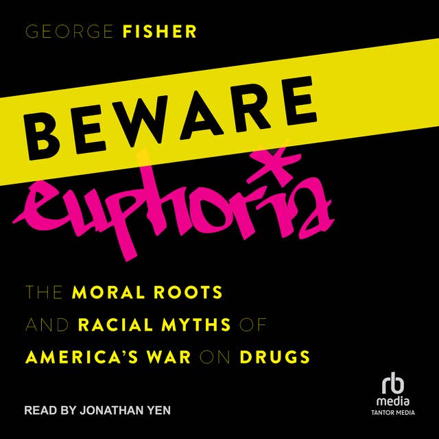 Beware Euphoria: The Moral Roots and Racial Myths of America's War on Drugs